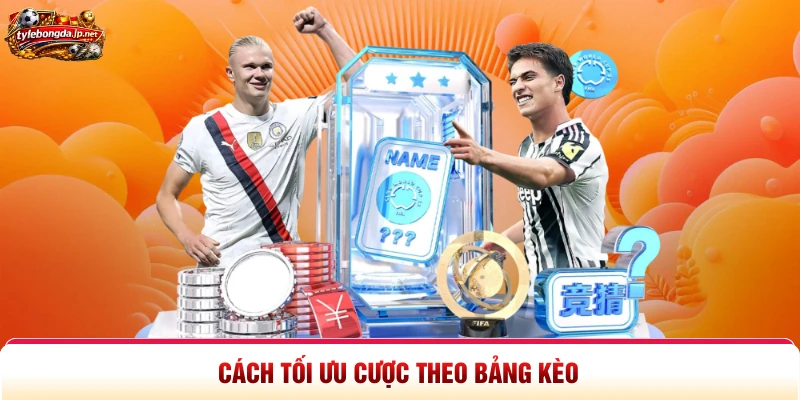 Cách tối ưu cược theo bảng kèo