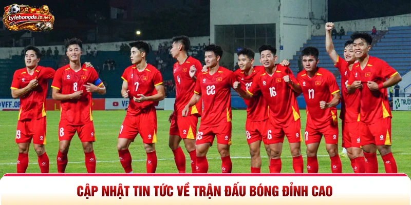 Cập nhật tin tức về trận đấu bóng đỉnh cao