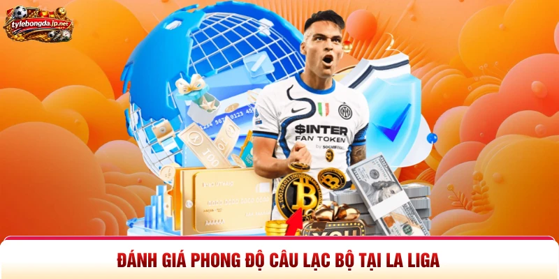 Đánh giá phong độ câu lạc bộ tại La Liga