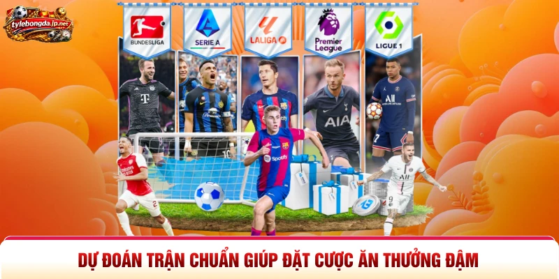 Dự đoán trận chuẩn giúp đặt cược ăn thưởng đậm