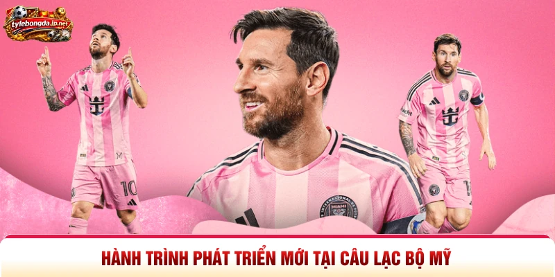 Hành trình phát triển mới tại câu lạc bộ Mỹ