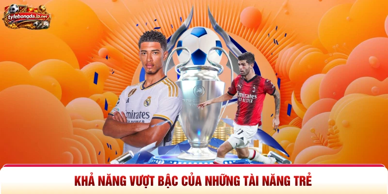 Khả năng vượt bậc của những tài năng trẻ