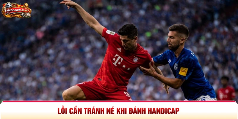 Lỗi cần tránh né khi đánh Handicap