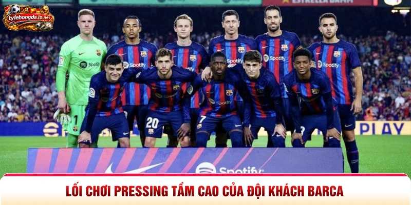 Lối chơi pressing tầm cao của đội khách Barca