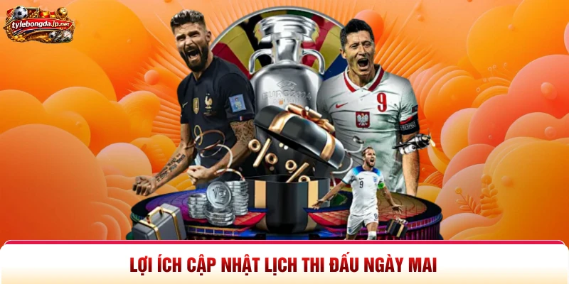 Lợi ích cập nhật lịch thi đấu ngày mai