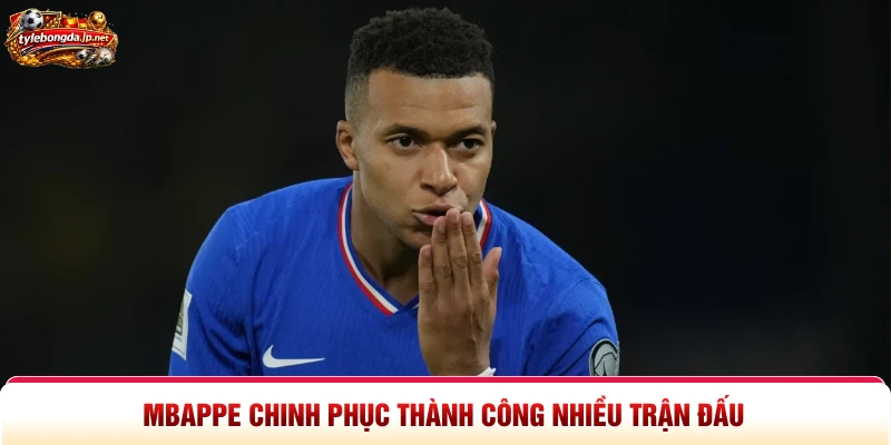 Mbappe chinh phục thành công nhiều trận đấu