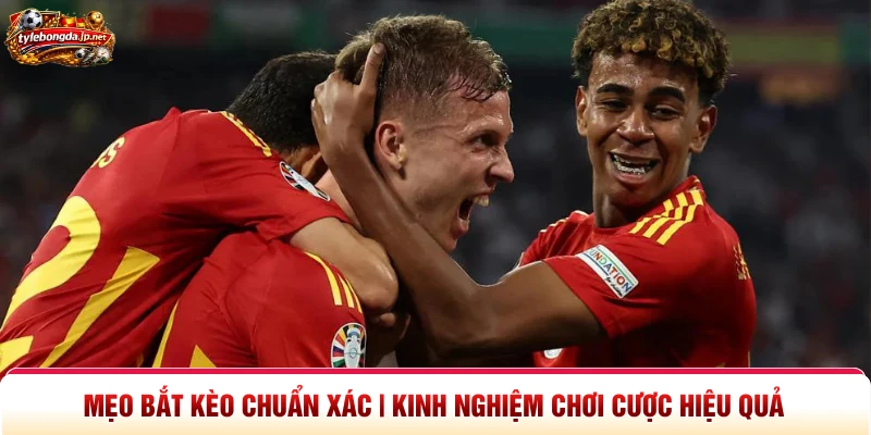 Mẹo Bắt Kèo Chuẩn Xác | Kinh Nghiệm Chơi Cược Hiệu Quả