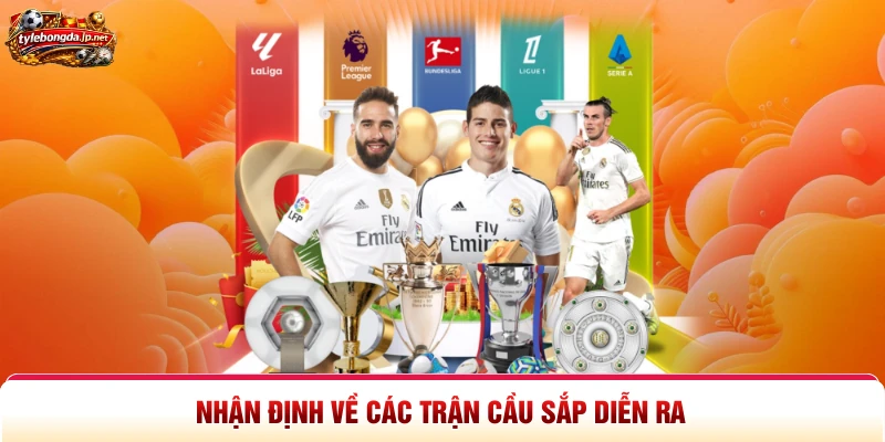 Nhận định về các trận cầu sắp diễn ra