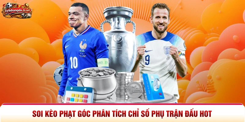 Soi Kèo Phạt Góc Phân Tích Chỉ Số Phụ Trận Đấu Hot