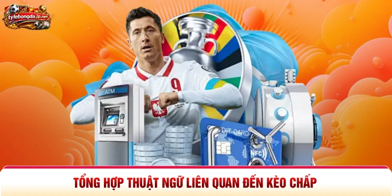 Tổng hợp thuật ngữ liên quan đến kèo chấp