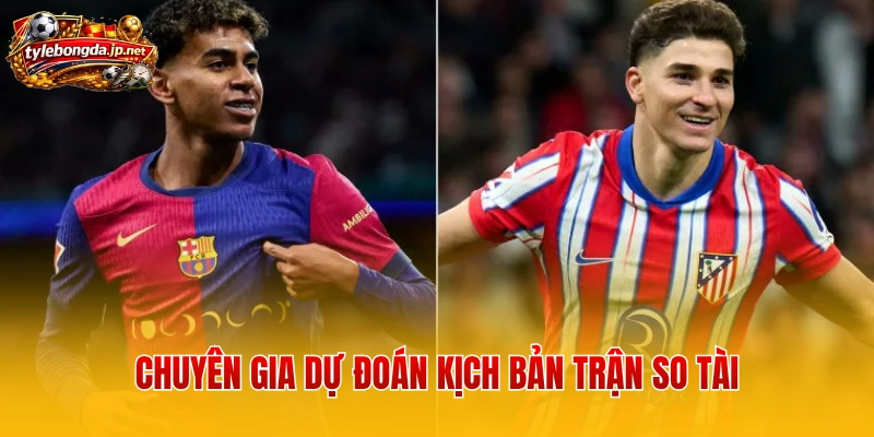 Chuyên gia dự đoán kịch bản trận so tài